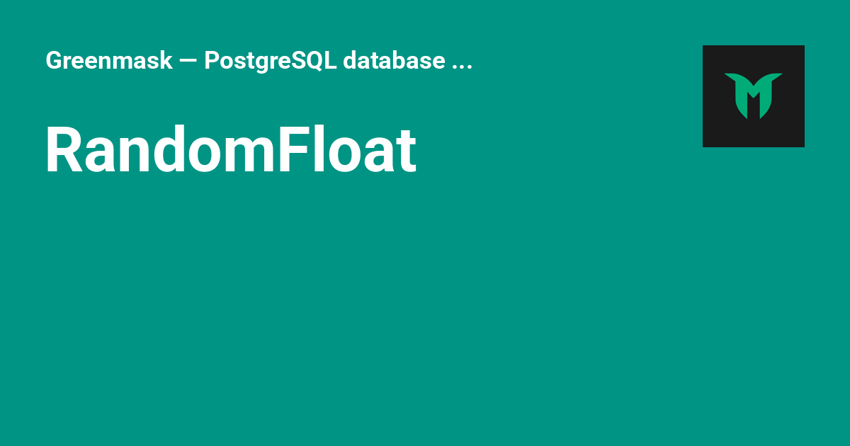 RandomFloat - Greenmask — PostgreSQL database anonymization and ...