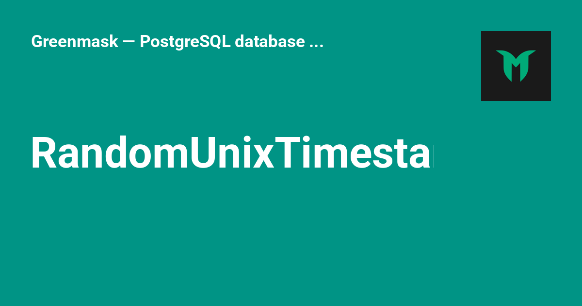 RandomUnixTimestamp - Greenmask — PostgreSQL database anonymization and ...