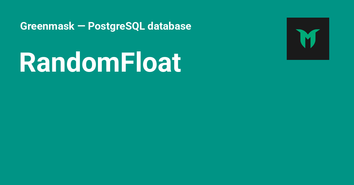 RandomFloat - Greenmask — PostgreSQL database anonymization and ...