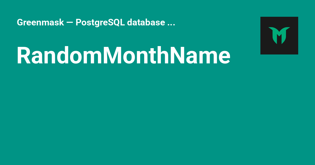 Random Month RandomMonthName - Greenmask — PostgreSQL database anonymization and ...