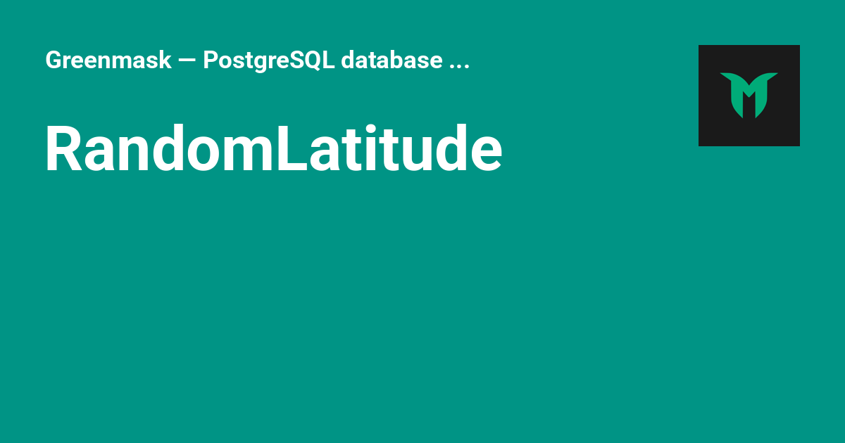 RandomLatitude - Greenmask — PostgreSQL database anonymization and ...