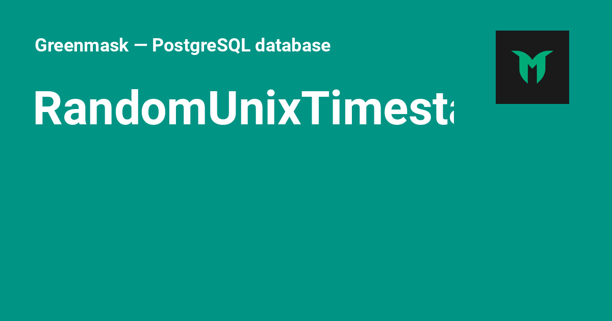 Social Unix RandomUnixTimestamp - Greenmask — PostgreSQL database anonymization and ...